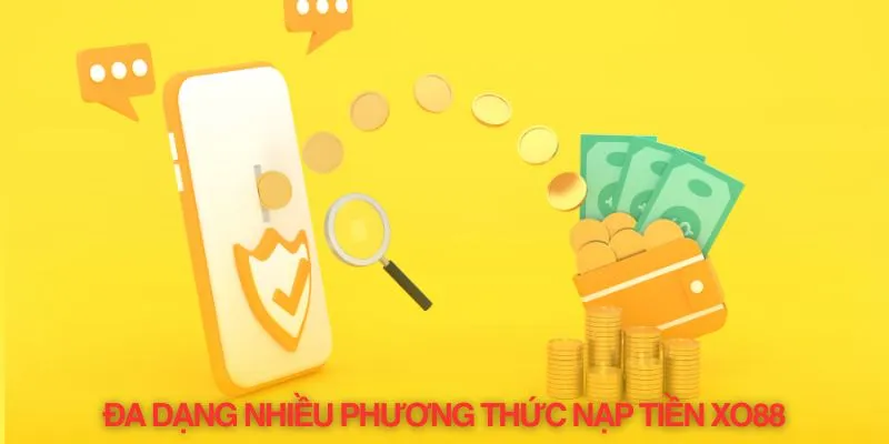 Đa dạng nhiều cách nạp tiền được ưa chuộng