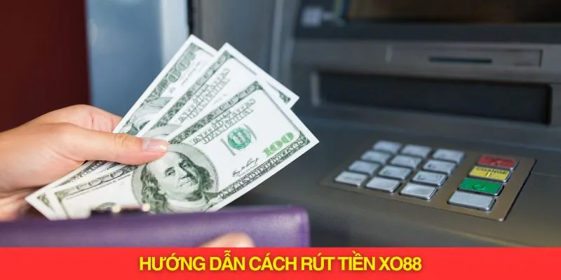 Hướng dẫn rút tiền xo88